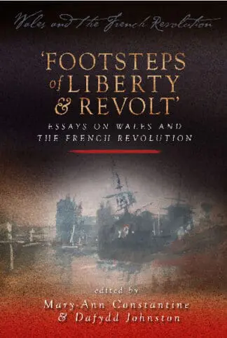 Wales and the French Revolution: Footsteps of Liberty and Revolt – Essays on Wales and the French Revolution