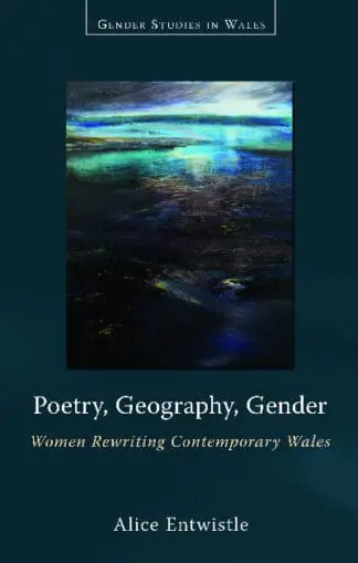 Gender Studies in Wales: Poetry, Geography, Gender – Women Rewriting Contemporary Wales