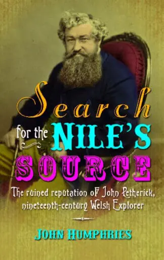 Search for the Nile’s Source – The Ruined Reputation of John Petherick, Nineteenth-Century Welsh Explorer