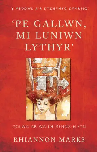 Y Meddwl a’r Dychymyg Cymreig: Pe Gallwn, Mi Luniwn Lythyr – Golwg ar Waith Menna Elfyn