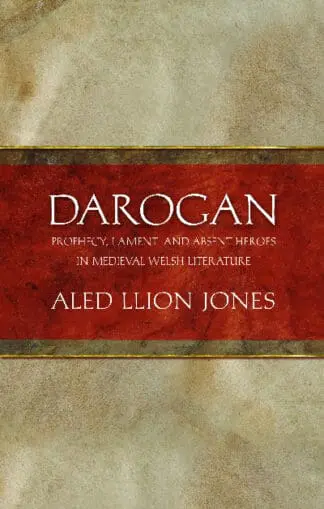 Darogan – Prophecy, Lament and Absent Heroes in Medieval Welsh Literature