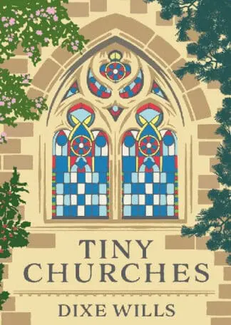 Tiny Churches – 60 Heavenly Buildings in Britain