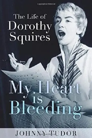 My Heart is Bleeding – The Life of Dorothy Squires