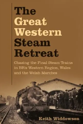 The Great Western Steam Retreat – Chasing the Final Steam Trains in Br’s Western Region, Wales and