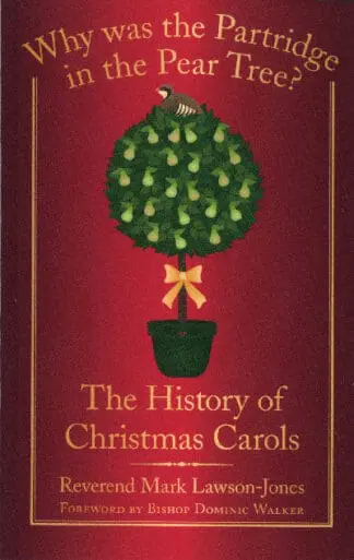 Why was the Partridge in the Pear Tree? the History of Christmas Carols