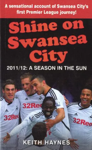 Shine on Swansea City – 2011/12 a Season in the Sun