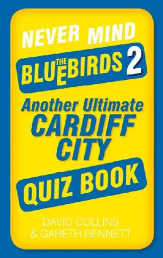 Never Mind the Bluebirds 2 – Another Ultimate Cardiff City Quiz Book