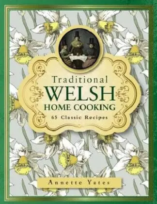 Traditional Welsh Home Cooking – 65 Classic Recipes