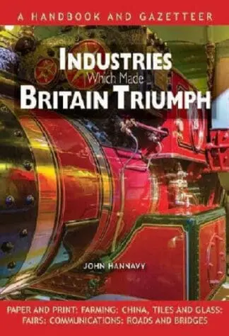 Industries Which Made Britain Triumph – Britain’s Industrial Heri
