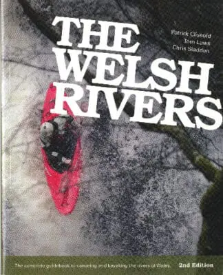 Welsh Rivers, The – The Complete Guidebook to Canoeing and Kayaking the Rivers of Wales