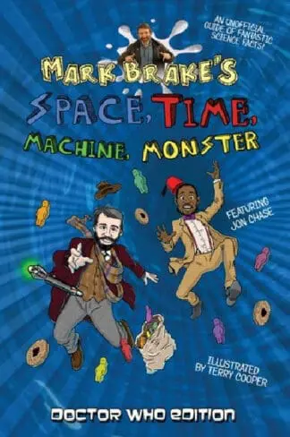 Mark Brake’s Space, Time, Machine, Monster: Doctor Who Edition