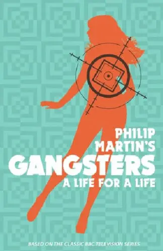 Philip Martin’s Gangsters – A Life for a Life