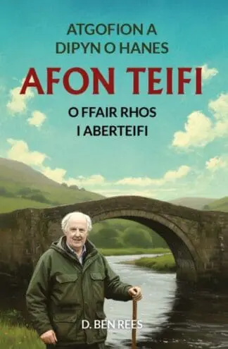 Atgofion a Dipyn o Hanes Afon Teifi – O Ffair Rhos i Aberteifi