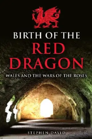 Birth of the Red Dragon – Wales and the Wars of the Roses