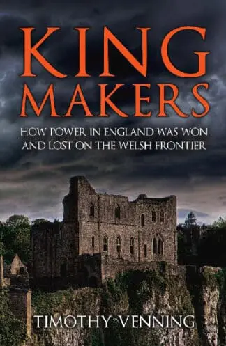 Kingmakers: How Power in England was Won and Lost on the Welsh Frontier