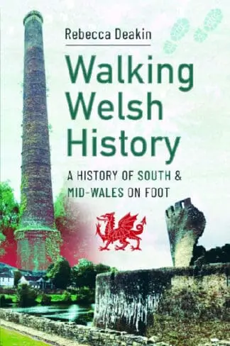 Walking Welsh History – A History of South and Mid-Wales on Foot