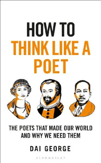 How to Think Like a Poet – The Poets That Made Our World and Why We Need Them