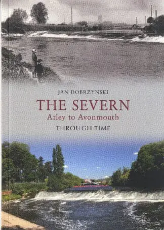 The Severn – Arley to Avonmouth Through Time