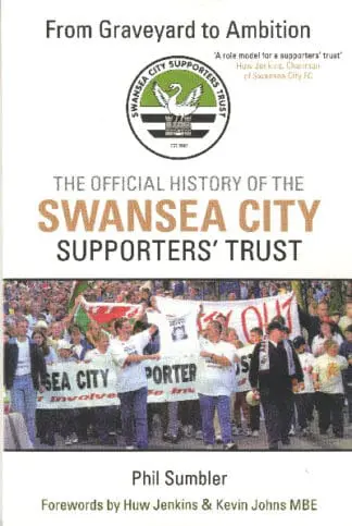 From Graveyard to Ambition – The Official History of the Swansea City Supporters’ Trust