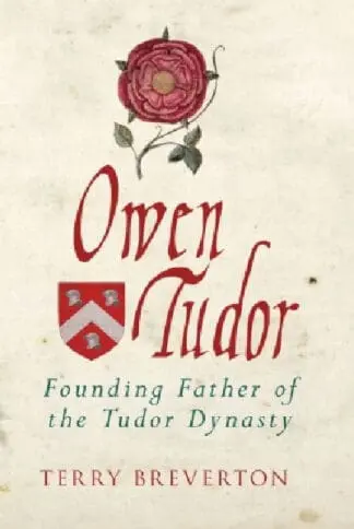 Owen Tudor – Founding Father of the Tudor Dynasty