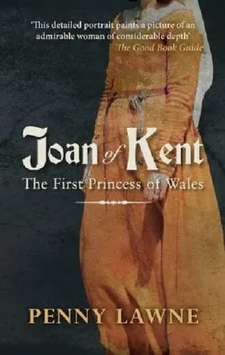 Joan of Kent – The First Princess of Wales