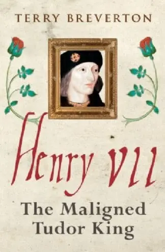 Henry VII – Maligned Tudor King, The