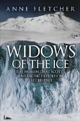 Windows of the Ice – The Women That Scott’s Antarctic Expedition Left Behind