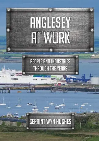 Anglesey at Work – People and Industries Through the Years