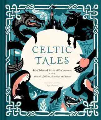 Celtic Tales – Fairy Tales and Stories of Enchantment from Ireland, Scotland, Brittany and Wales