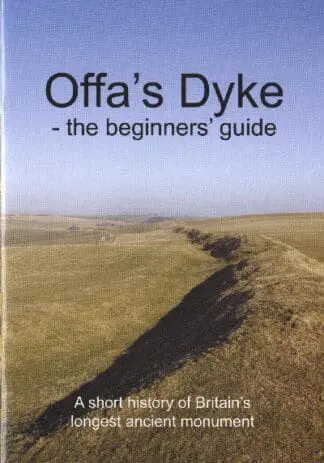 Offa’s Dyke – The Beginners’ Guide – A Short History of Britain’s Longest Ancient Monument