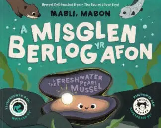 Mabli, Mabon a Misglen Berlog yr Afon / Mabli, Mabon & the Freshwater Pearl Mussel