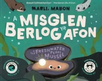 Mabli, Mabon a Misglen Berlog yr Afon / Mabli, Mabon & the Freshwater Pearl Mussel