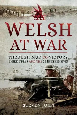 Welsh at War: Through Mud to Victory – Third Ypres and the 1918 Offensives