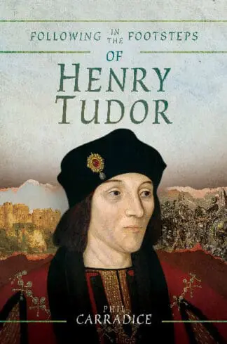 Following in the Footsteps of Henry Tudor – A Historical Journey from Pembroke to Bosworth