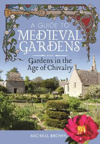 Guide to Medieval Gardens, A – Gardens in the Age of Chivalry