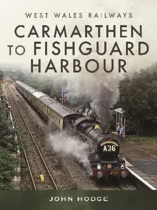 West Wales Railways: Carmarthen to Fishguard Harbour