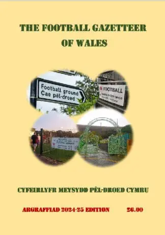 The Football Gazetteer of Wales / Cyfeirlyfr Meysydd Pêl-droed Cymru – Argraffiad 2024-25 Edition