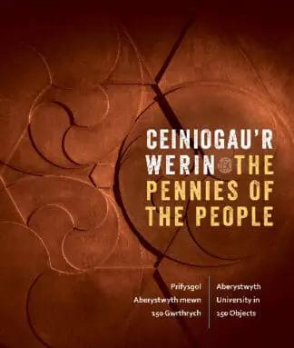Ceiniogau’r Werin / The Pennies of the People: Prifysgol Aberystwyth Mewn 150 Gwrthrych / Aberystwyth University in 150 Objects