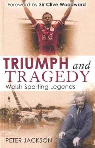 Triumph and Tragedy ­ Welsh Sporting Legends