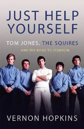 Just Help Yourself – Tom Jones, The Squires and the Road to Stardom