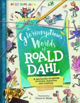 Gloriumptious Worlds of Roald Dahl, The – A Spectacular Scrapbook of Stories, Characters and Creations