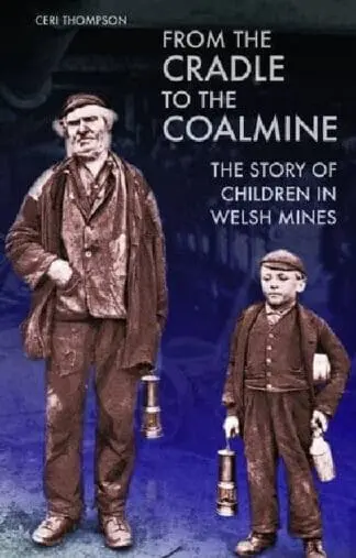 From the Cradle to the Coalmine – The Story of Children in Welsh Mines