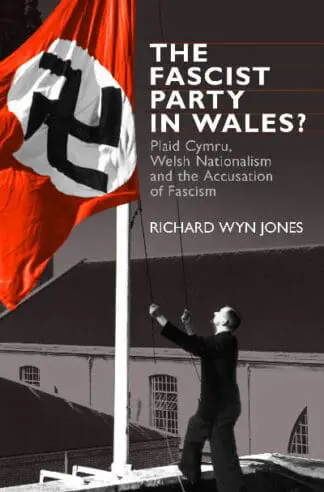 The Fascist Party in Wales? – Plaid Cymru, Welsh Nationalism and the Accusation of Fascism