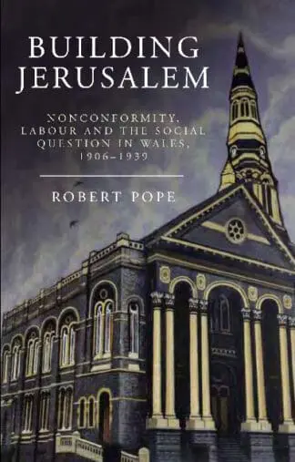 Building Jerusalem – Noncomformity, Labour and the Social Question in Wales 1906-1939