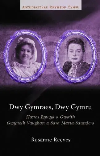 Astudiaethau Rhywedd Cymru: Dwy Gymraes, Dwy Gymru – Hanes Bywyd a Gwaith Gwyneth Vaughan a Sara Maria Saunders