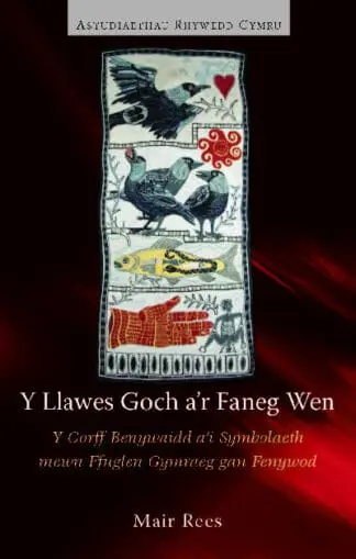 Astudiaethau Rhywedd Cymru: Y Llawes Goch a’r Faneg Wen – Y Corff Benywaidd a’i Symboliaeth Mewn Ffuglen Gymraeg gan Fenywod