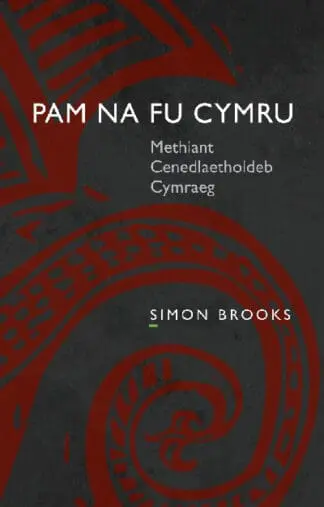 Pam Na Fu Cymru – Methiant Cenedlaetholdeb Cymraeg