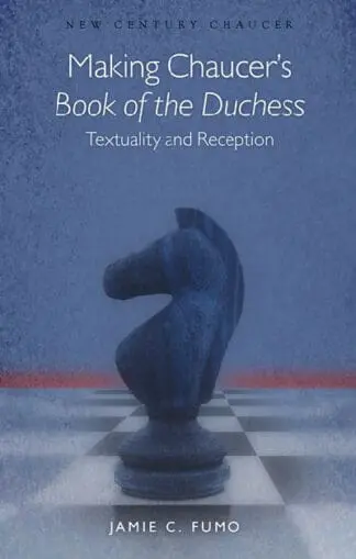 New Century Chaucer: Making Chaucer’s Book of the Duchess – Textuality and Reception