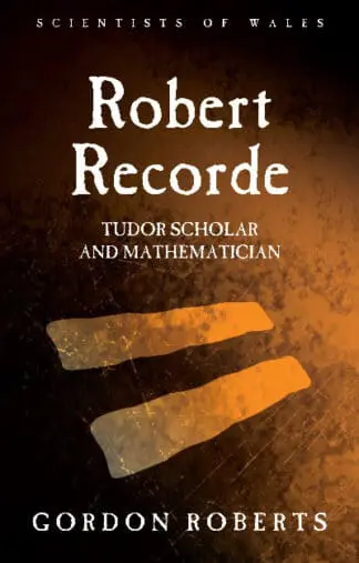 Robert Recorde – Tudor Scholar and Mathematician