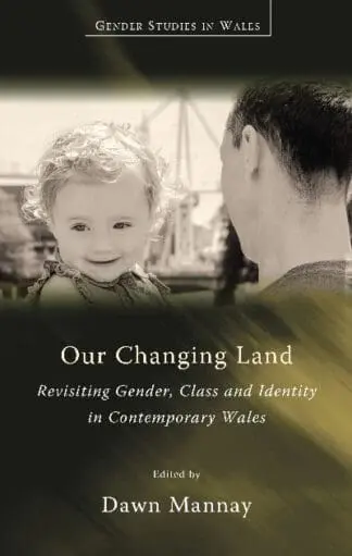 Our Changing Land – Revisiting Gender, Class and Identity in Contemporary Wales
